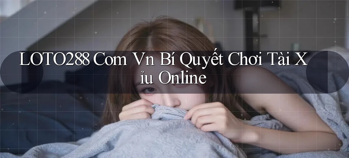loto288 com vn bí quyết chơi tài xỉu online