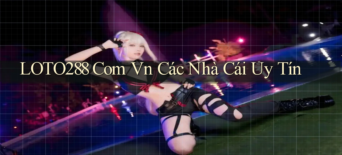 loto288 com vn các nhà cái uy tín