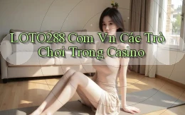 loto288 com vn các trò chơi trong casino
