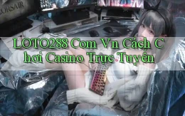 loto288 com vn cách chơi casino trực tuyến