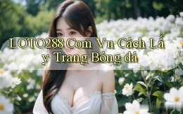 loto288 com vn cách lấy trang bóng đá