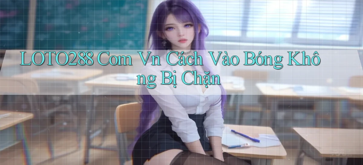 loto288 com vn cách vào bóng không bị chặn