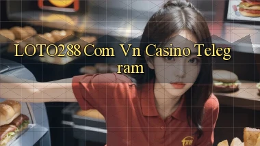 loto288 com vn casino telegram
