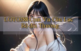 loto288 com vn Câu lạc bộ đổi thưởng