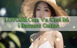 loto288 com vn chơi bài baccarat online