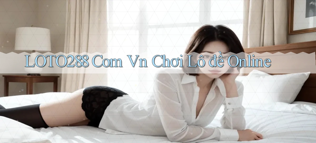 loto288 com vn chơi lô đề online
