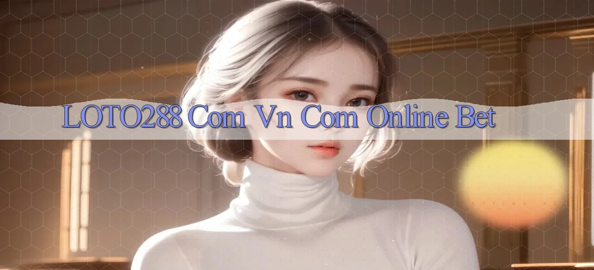 loto288 com vn com online bet