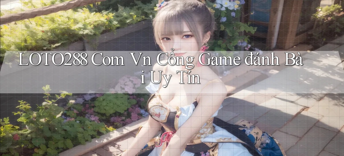 loto288   Ứng Dụng Game   Cập Nhật Tải Xuống
