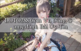 loto288 com vn cổng game đánh bài uy tín