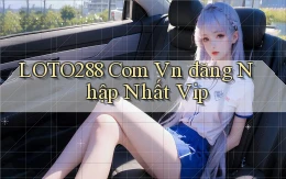 loto288 com vn đăng nhập nhất vip