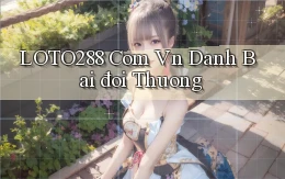 loto288 com vn đánh bài đổi thuong