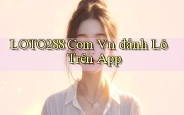 loto288 com vn đánh lô trên app