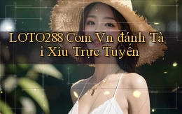 loto288 com vn đánh tài xỉu trực tuyến
