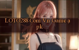 loto288 com vn game ạpk