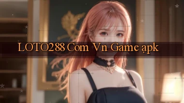 loto288 com vn game ạpk