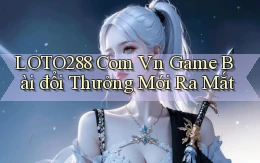 loto288 com vn game bài đổi thưởng mới ra mắt