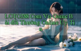 loto288 com vn game bài đổi thưởng online uy tín