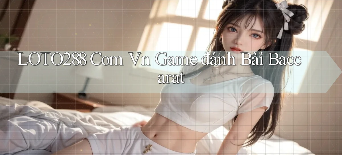 loto288 com vn game đánh bài baccarat