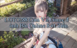 loto288 com vn game đánh bài online rút tiền