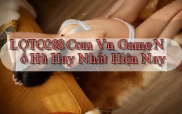 loto288 com vn game nổ hũ hay nhất hiện nay