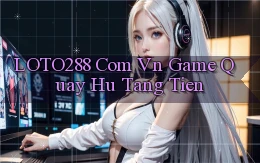 loto288 com vn game quay hu tang tien