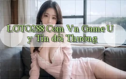loto288 com vn game uy tín đổi thưởng
