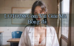 loto288 com vn giải mã bóng đá