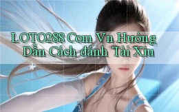loto288 com vn hướng dẫn cách đánh tài xỉu