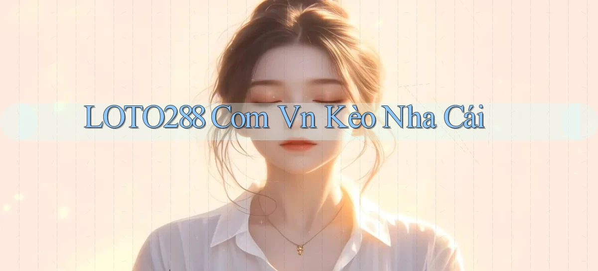 loto288 com vn kèo nha cái