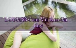loto288 com vn keo online