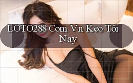 loto288 com vn keo tôi nay