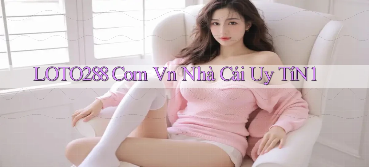 loto288 com vn nhà cái uy tín1
