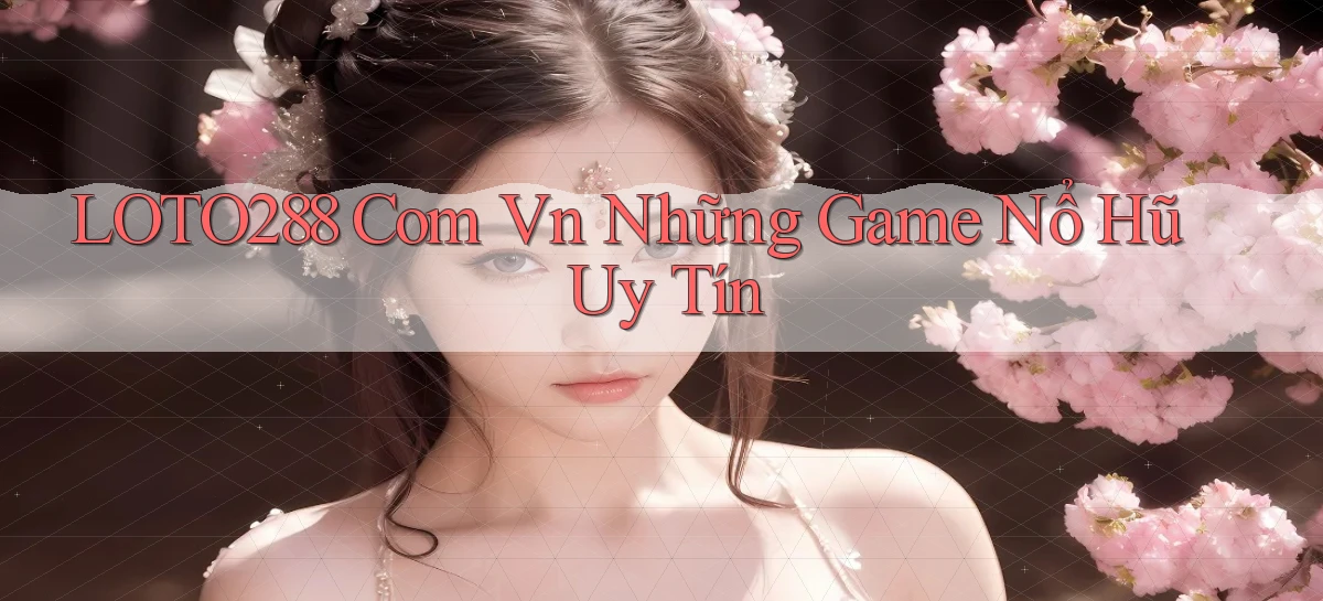 loto288   Ứng Dụng Game   Cập Nhật Tải Xuống