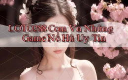 loto288 com vn những game nổ hũ uy tín