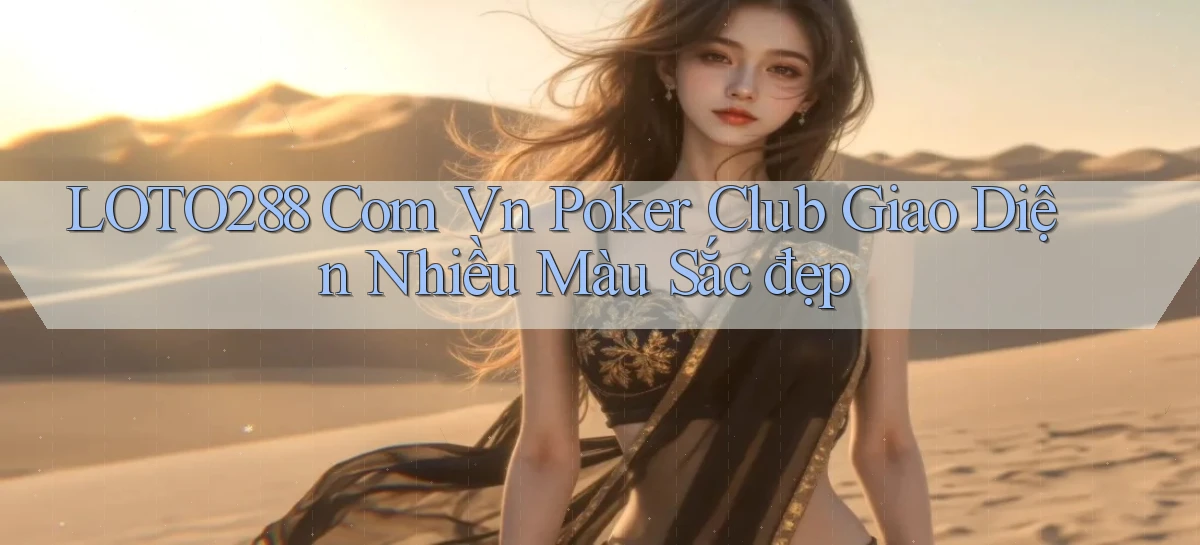 loto288 com vn poker club giao diện nhiều màu sắc đẹp