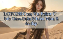 loto288 com vn poker club giao diện nhiều màu sắc đẹp