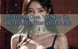 loto288 com vn slot games bản Halloween đặc biệt