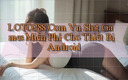 loto288 com vn slot games miễn phí cho thiết bị Android