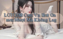 loto288 com vn slot games mượt mà không lag