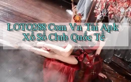 loto288 com vn tải apk xổ số club quốc tế