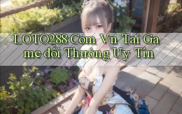 loto288 com vn tai game đổi thưởng uy tín
