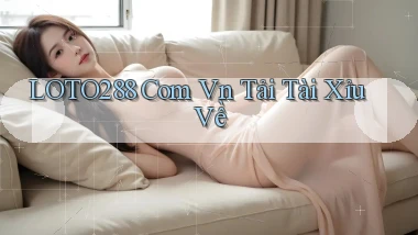 loto288 com vn tải tài xỉu về