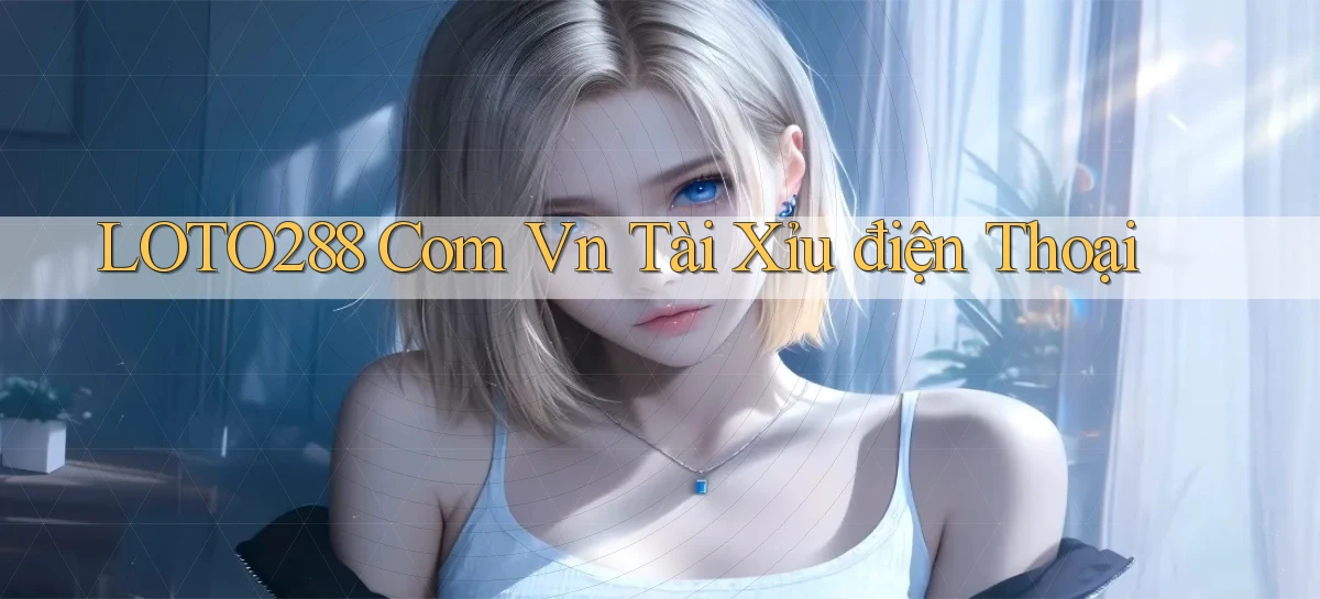 loto288 com vn tài xỉu điện thoại