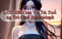 loto288 com vn Tải xuống trò chơi Android.apk
