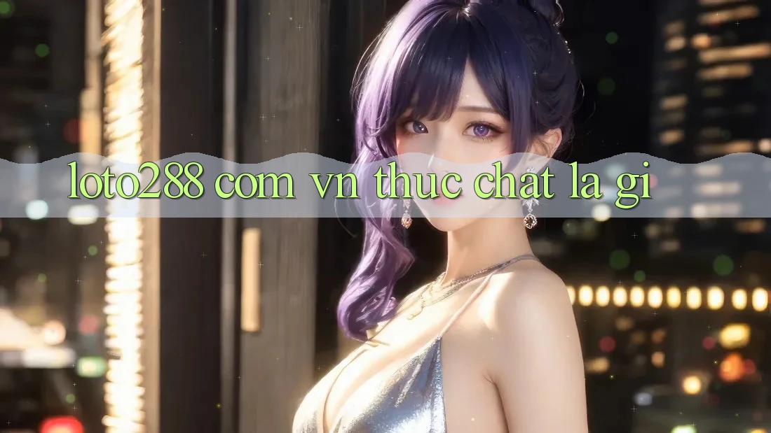 “loto288 com vn” thực chất là gì?