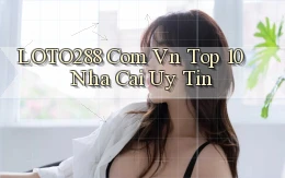 loto288 com vn top 10 nha cai uy tin