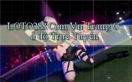loto288 com vn trang cá độ trực tuyến