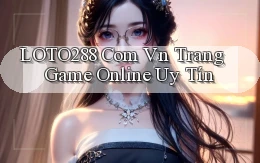 loto288 com vn trang game online uy tín