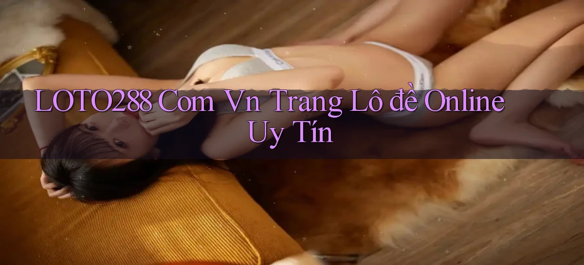 loto288   Ứng Dụng Game   Cập Nhật Tải Xuống