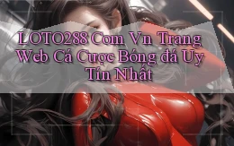loto288 com vn trang web cá cược bóng đá uy tín nhất